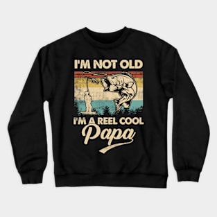 I'm Not Old I'm a Reel Cool PAPA Funny Fishing Crewneck Sweatshirt